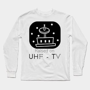 Raised On UHF TV Long Sleeve T-Shirt